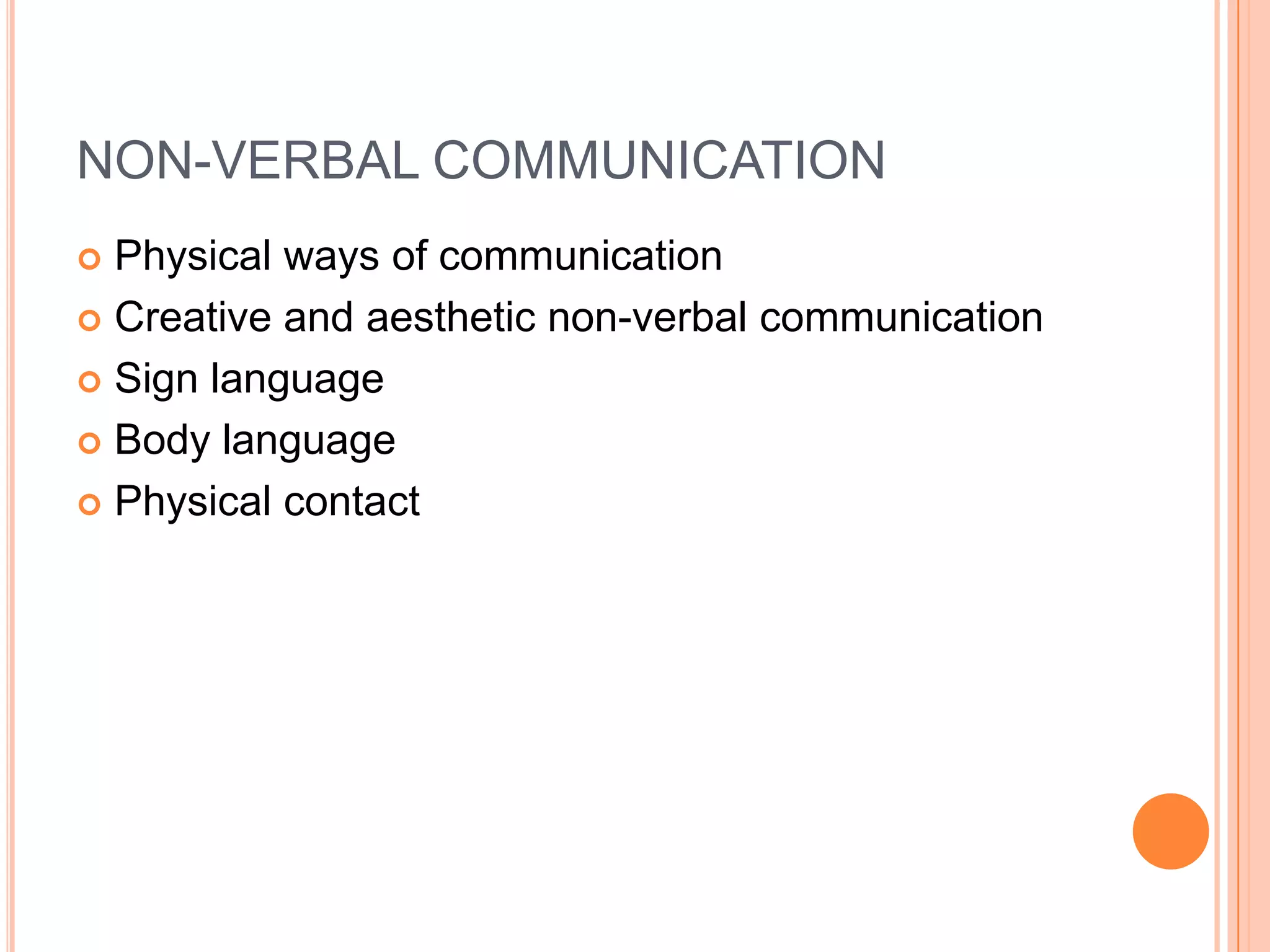 NON-VERBAL COMMUNICATIONPhysical ways of communicationCreative and aesthetic non-verbal communicationSign languageBody languagePhysical contact