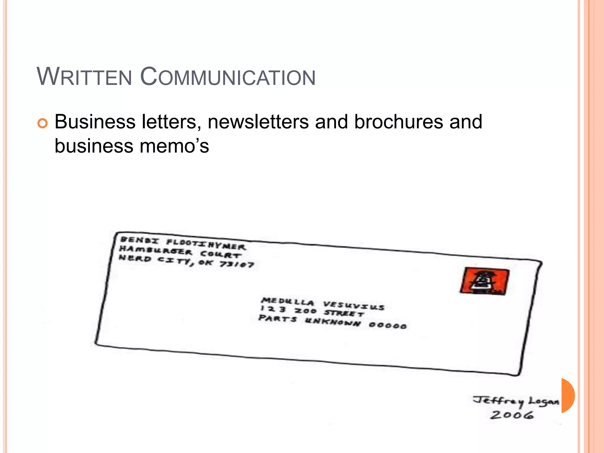 Written CommunicationBusiness letters, newsletters and brochures and business memo’s