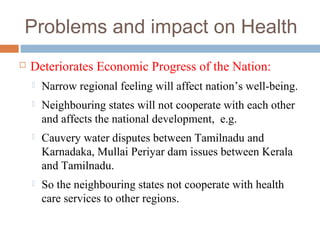 Problems and impact on Health


Deteriorates Economic Progress of the Nation:


Narrow regional feeling will affect nati...