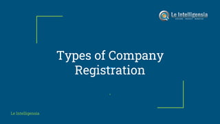 Types of Company
Registration
.
Le Intelligensia
 
