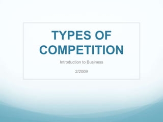 TYPES OF COMPETITION Introduction to Business 2/2009 