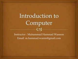 Instructor : Muhammad Hammad Waseem
Email: m.hammad.wasim@gmail.com
 