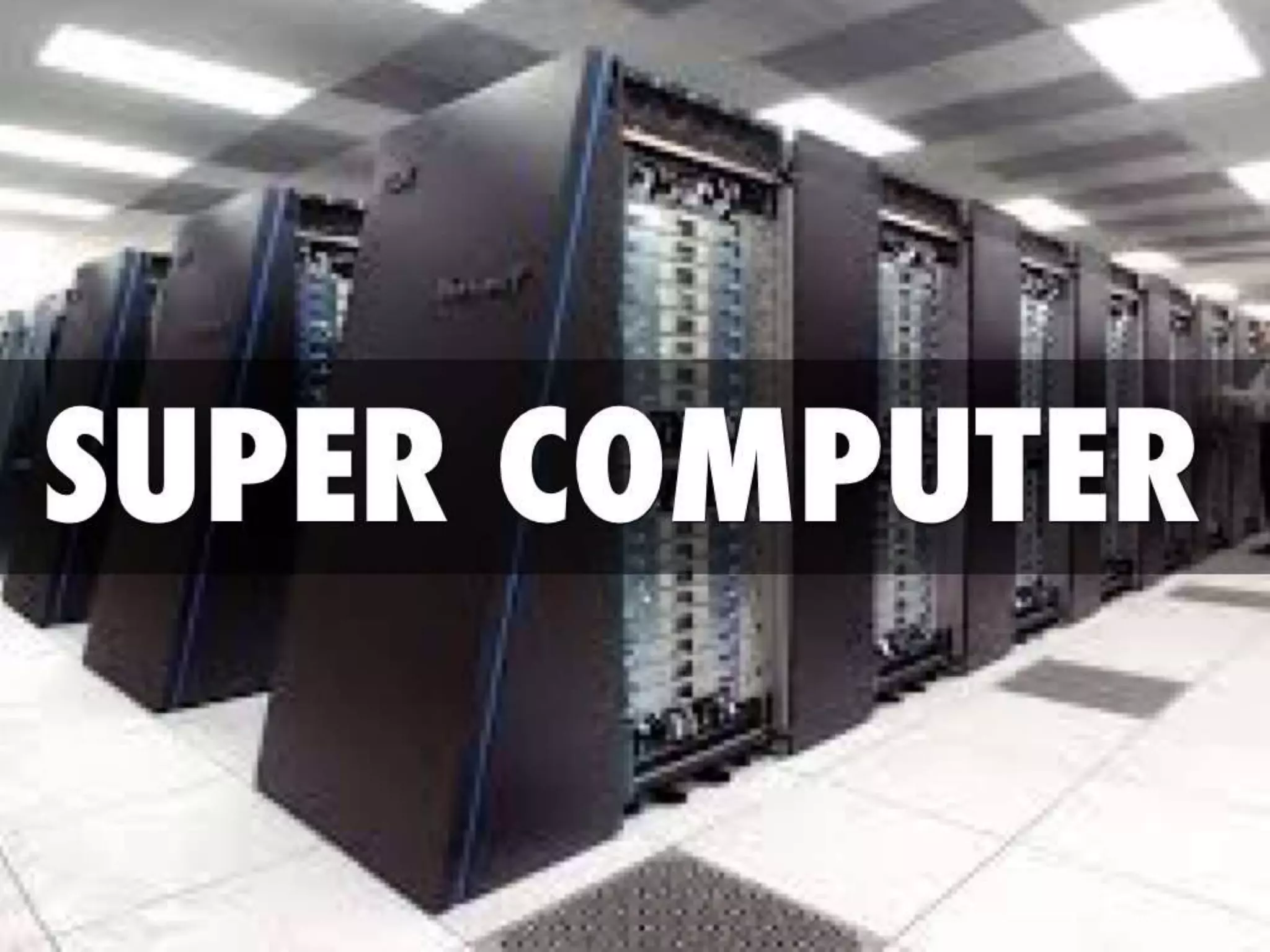 SUPER COMPUTERS
 