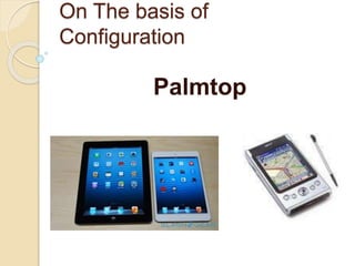On The basis of
Configuration
Palmtop
 