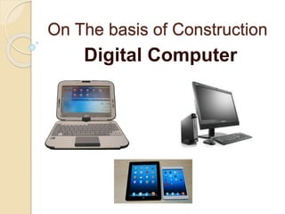 On The basis of Construction
Digital Computer
 