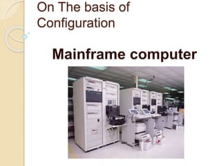 On The basis of
Configuration
Mainframe computer
 