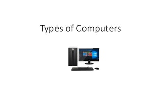 Types of Computers
 
