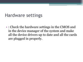 Notice changes:
• When you notice a software or hardware error in
your computer, determine what was changed
before the pro...