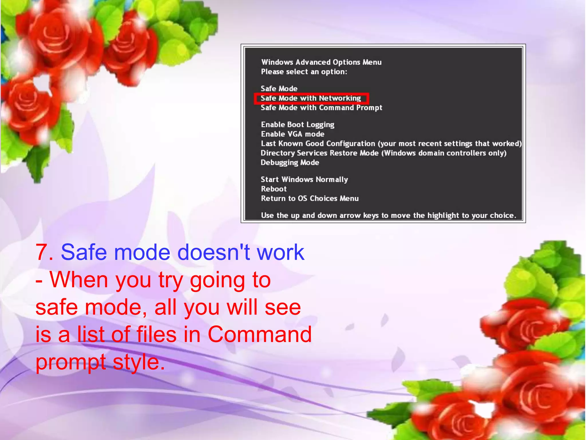 7. Safe mode doesn't work
- When you try going to
safe mode, all you will see
is a list of files in Command
prompt style.
 