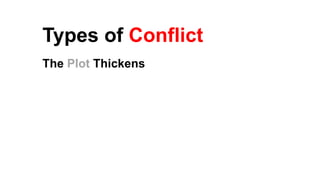 Types of Conflict
The Plot Thickens
 