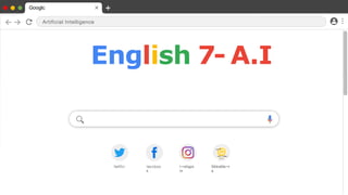 SLIDESMANIA.COM
Googlc
Artificial Intelligence
English 7- A.I
ľwiťťcí Iaccboo
k
I⭲sťagía
m
SlidcsMa⭲i
a
 