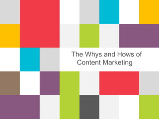 1
The Whys and Hows of
Content Marketing
 
