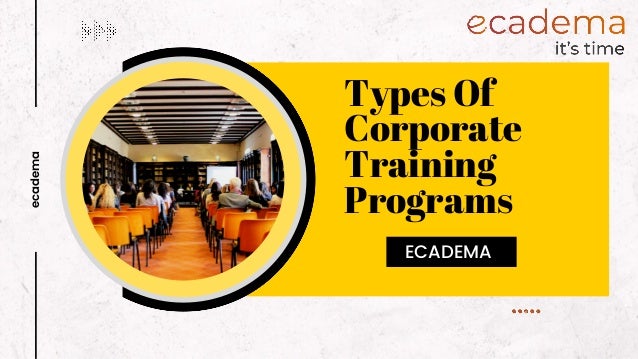 Types Of
Corporate
Training
Programs
ecadema
ECADEMA
 