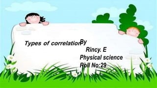 Types of correlationBy
Rincy. E
Physical science
Roll No:29
 