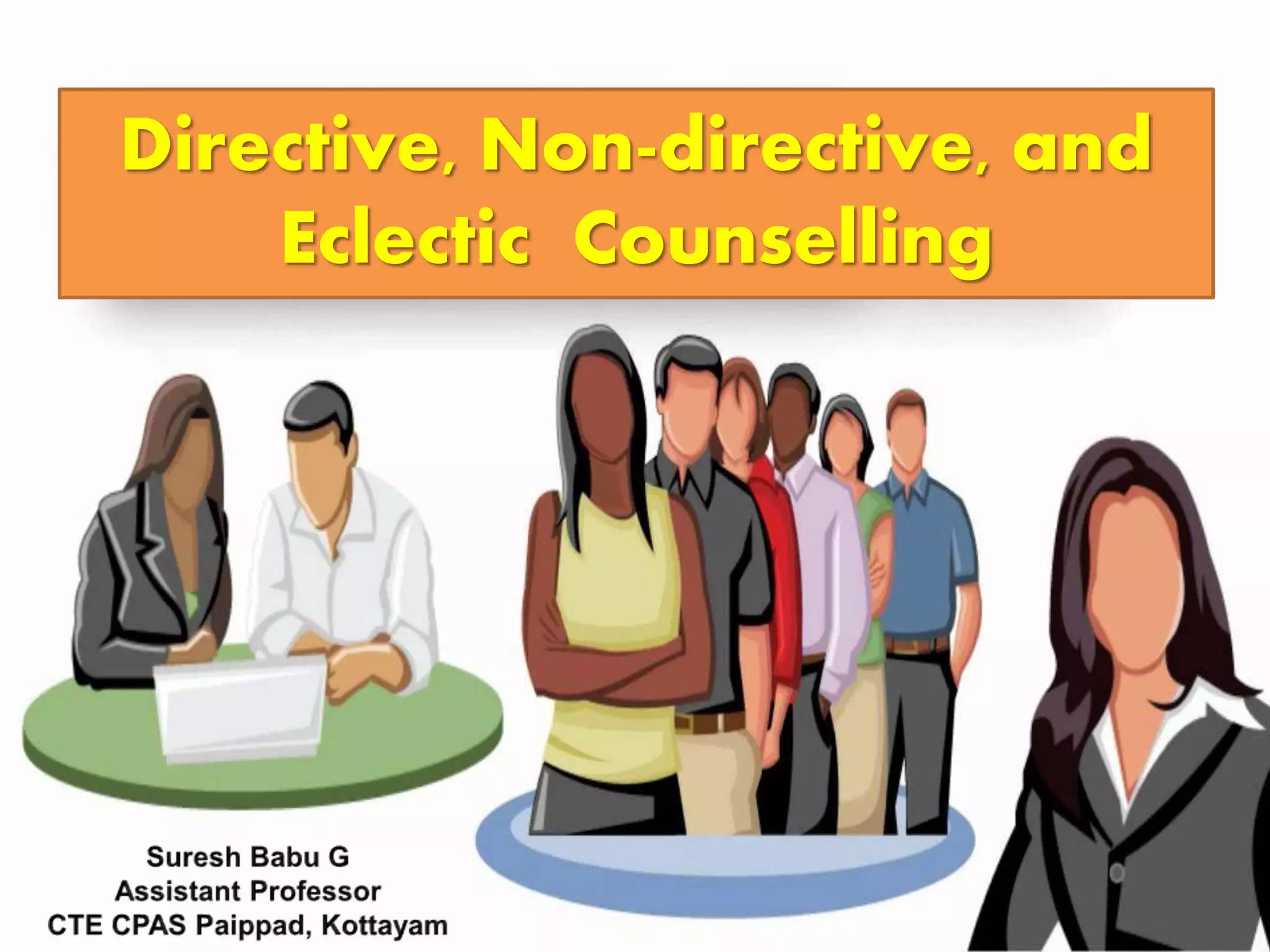 Types of counseling directive, nondirective, and eclectic counselling