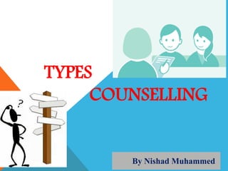TYPES
COUNSELLING
By Nishad Muhammed
 