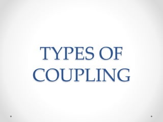 TYPES OF
COUPLING
 