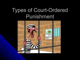 Types of Court-Ordered
     Punishment
 