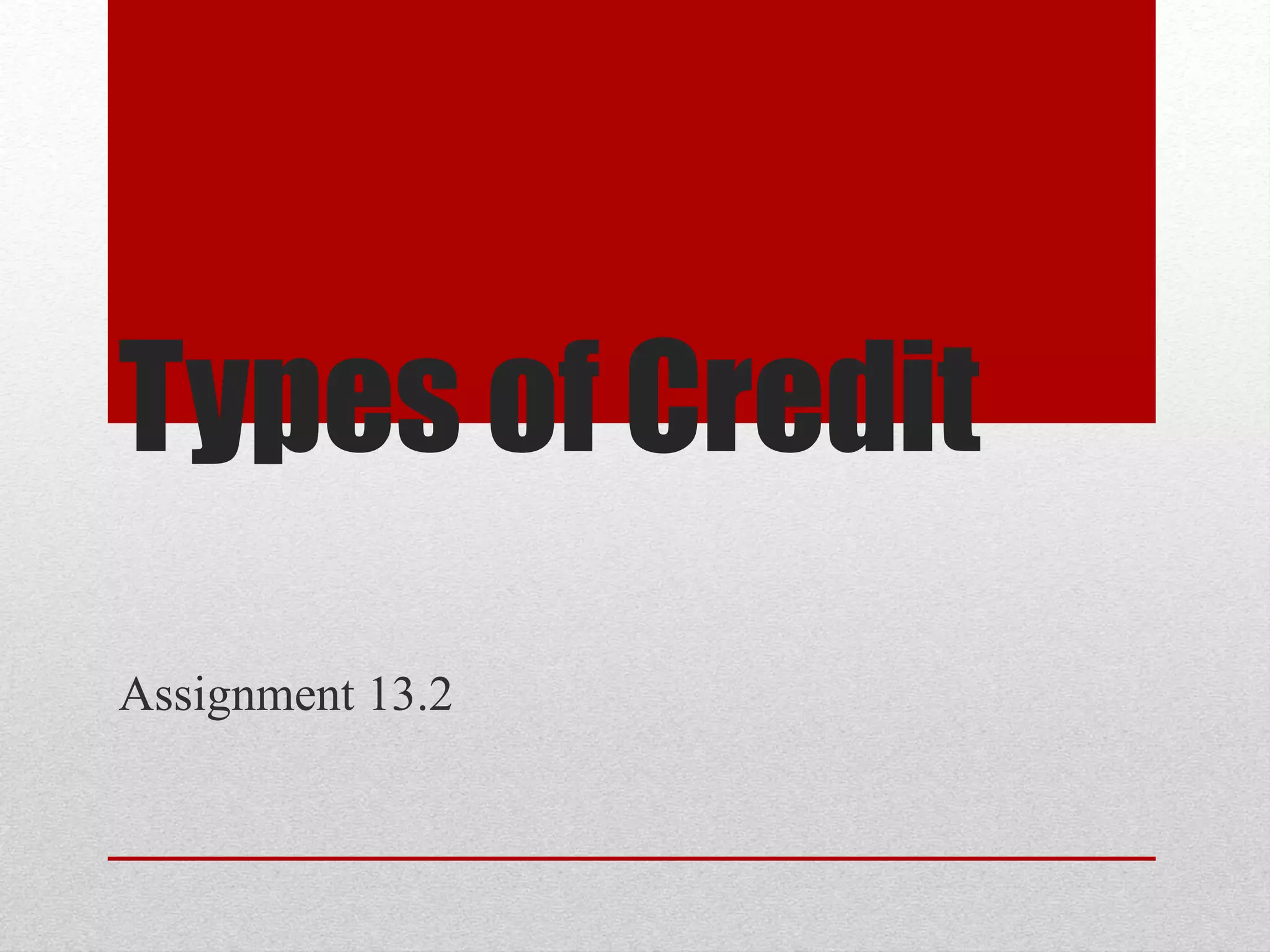 Types of Credit
Assignment 13.2