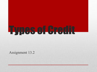 Types of Credit
Assignment 13.2
 