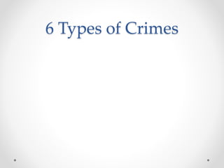 6 Types of Crimes
 