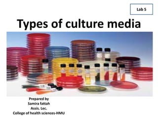 Types of culture media
Prepared by
Samira fattah
Assis. Lec.
College of health sciences-HMU
Lab 5
 