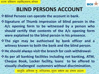 BLIND PERSONS ACCOUNT
Blind Persons can operate the account in bank.
Signature of Thumb impression of blind person in th...