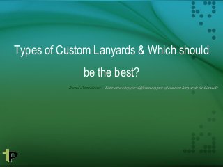 Types of Custom Lanyards & Which should
be the best?
Trend Promotions - Your one stop for different types of custom lanyards in Canada
 