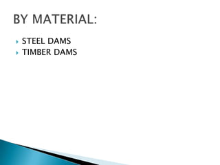  STEEL DAMS
 TIMBER DAMS
 