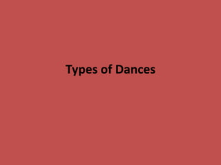 Types of Dances

 