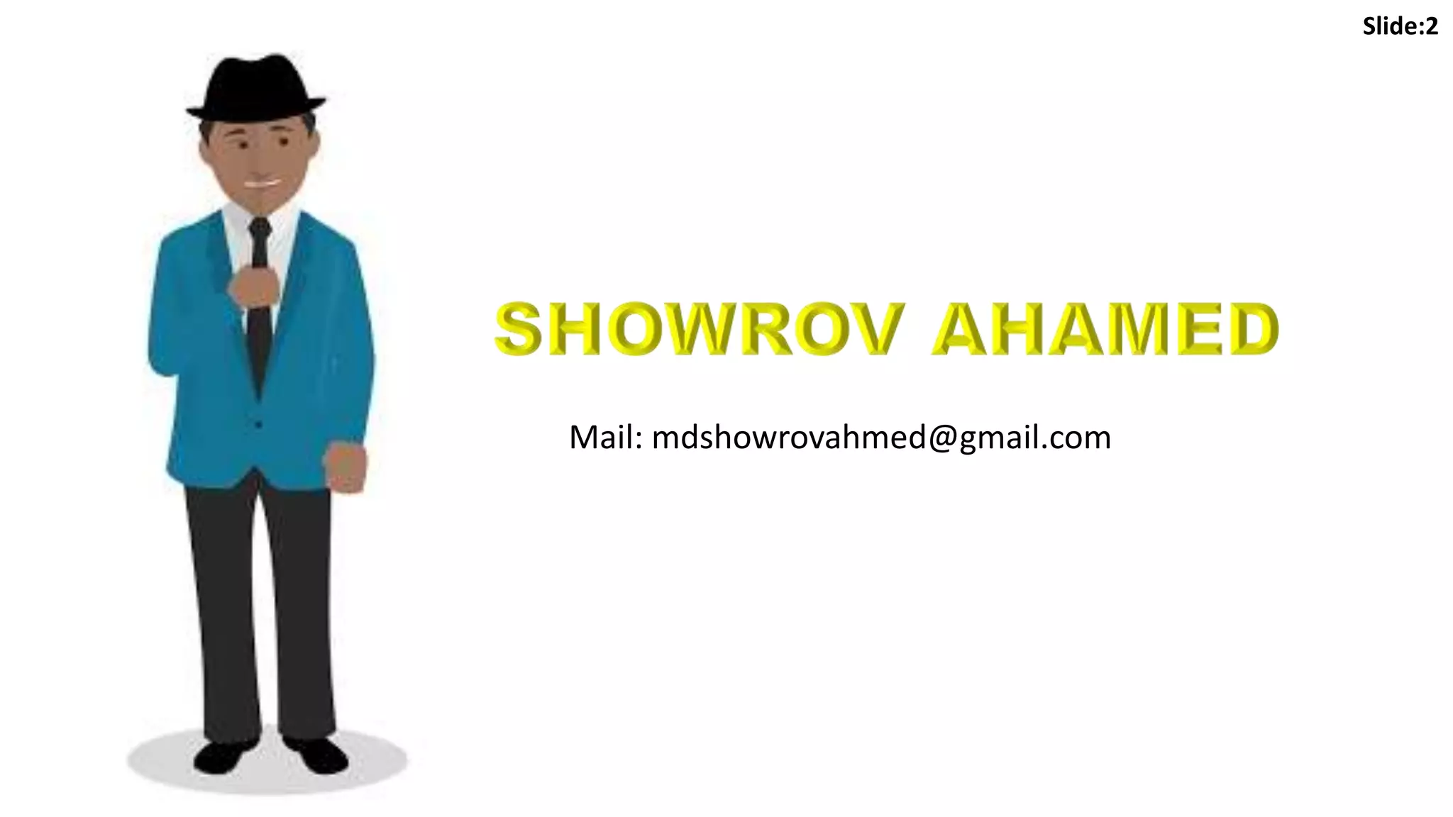 2
Slide:2
Mail: mdshowrovahmed@gmail.com
 