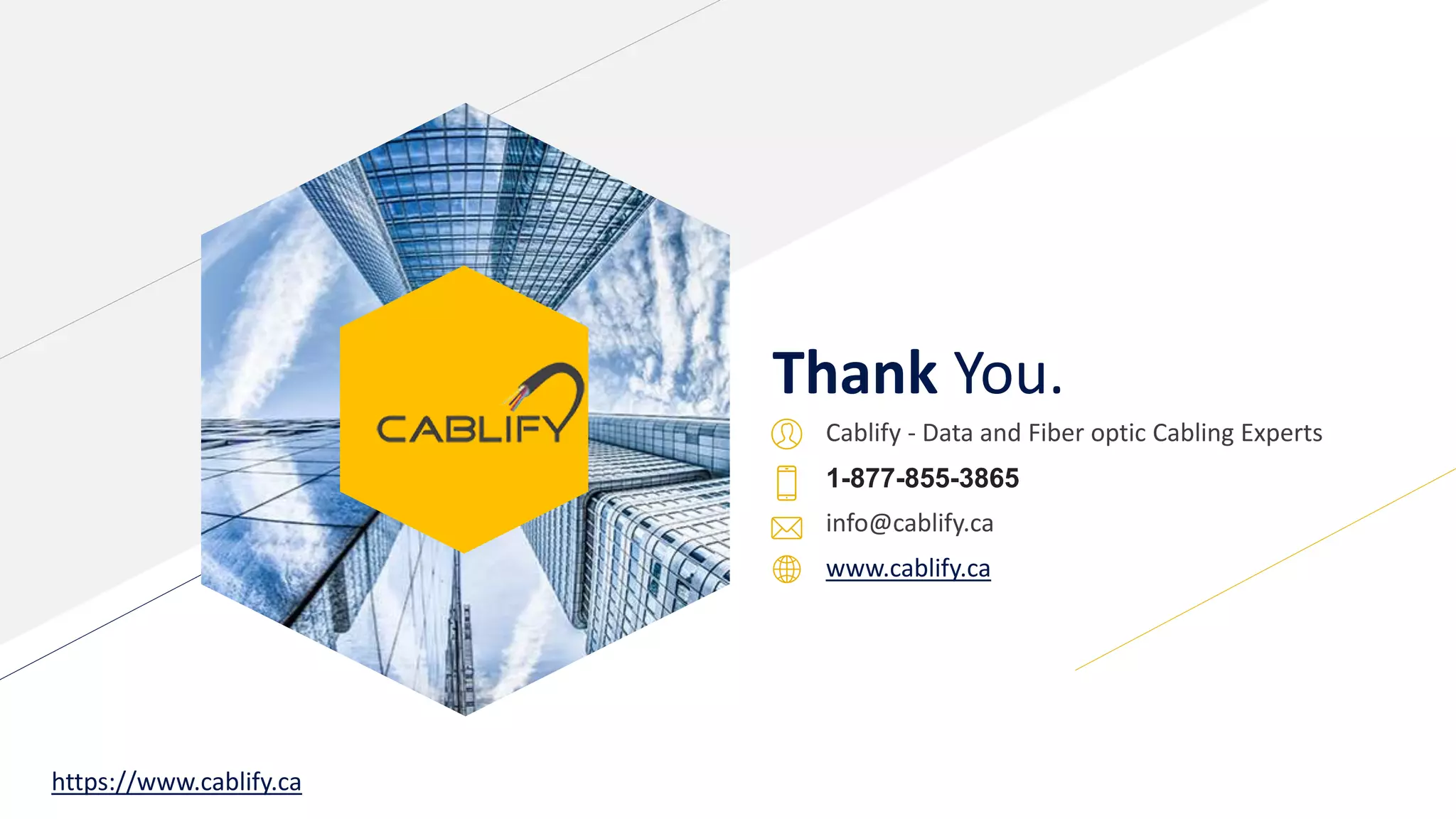 Thank You.
Cablify - Data and Fiber optic Cabling Experts
1-877-855-3865
info@cablify.ca
www.cablify.ca
https://www.cablify.ca
 