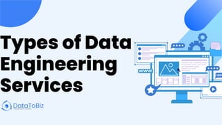 Types of Data
Engineering
Services
 