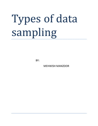 Types of data
sampling
BY:
MEHWISH MANZOOR
 