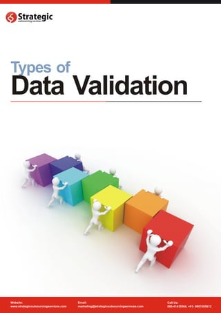 Types of
Data Validation




Website:                               Email:                                       Call Us:
www.strategicoutsourcingservices.com   marketing@strategicoutsourcingservices.com   080-41435564, +91- 9901065612
 