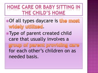 Of

all types daycare is
.
Type of parent created child
care that usually involves a
for each other’s children on as
needed basis.

 