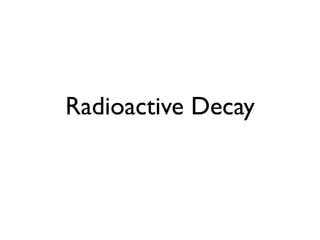 Radioactive Decay
 