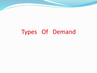 Types Of Demand
 