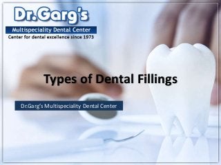 Types of Dental Fillings
Dr.Garg’s Multispeciality Dental Center
 