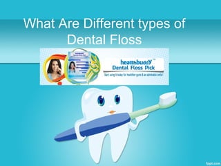 What Are Different types of
Dental Floss
 