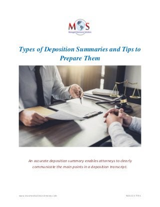 www.mosmedicalrecordreview.com 918-221-7791
Types of Deposition Summaries and Tips to
Prepare Them
An accurate deposition summary enables attorneys to clearly
communicate the main points in a deposition transcript.
 