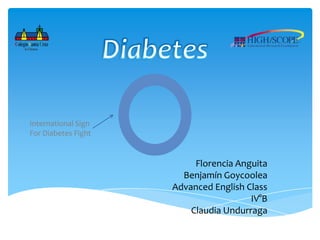 Florencia Anguita
Benjamín Goycoolea
Advanced English Class
IV°B
Claudia Undurraga
International Sign
For Diabetes Fight
 