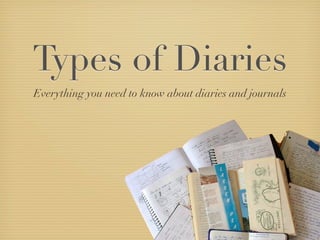 Types of Diaries
Everything you need to know about diaries and journals
 