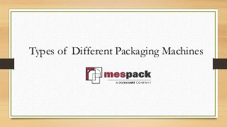 Types of Different Packaging Machines
 