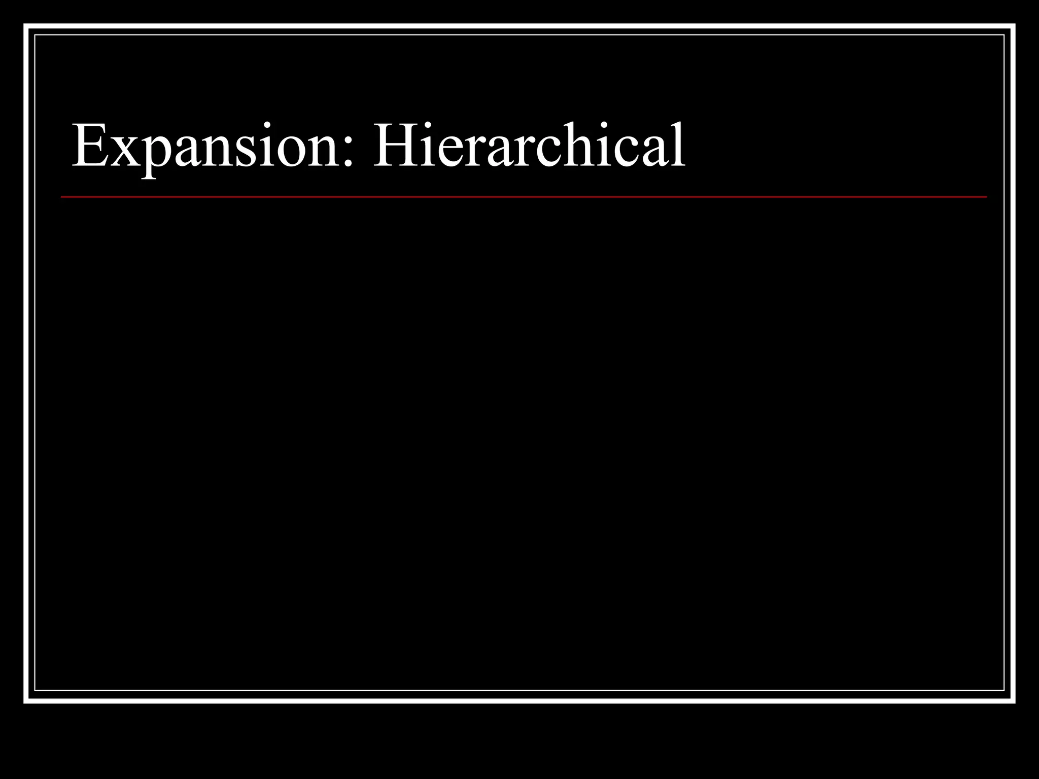 Expansion: Hierarchical