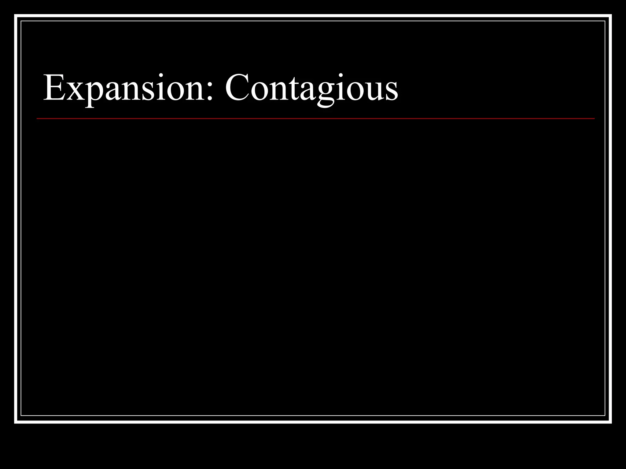 Expansion: Contagious