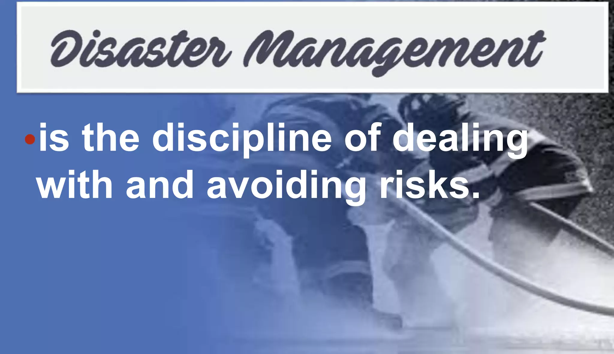 •is the discipline of dealing
with and avoiding risks.