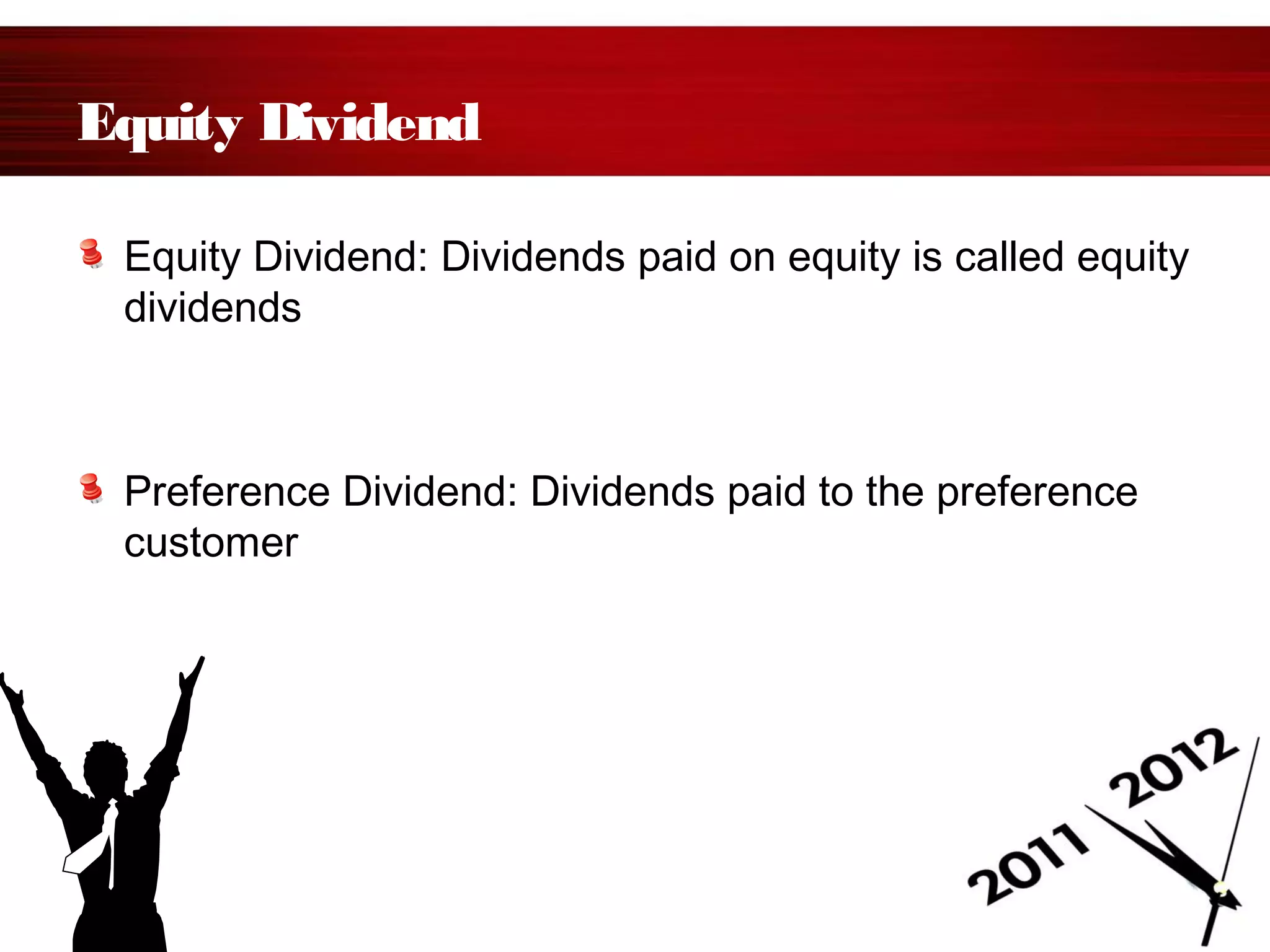 Equity Dividend
Equity Dividend: Dividends paid on equity is called equity
dividends
Preference Dividend: Dividends paid to the preference
customer
 