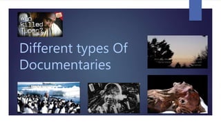 Different types Of
Documentaries
 