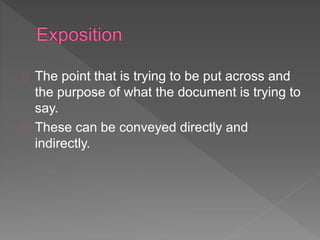 The point that is trying to be put across and 
the purpose of what the document is trying to 
say. 
These can be conveyed directly and 
indirectly. 
